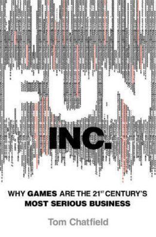 Fun Inc.: Why Games Are The 21st Century’s Most Serious Business by Tom Chatfield (Virgin Books, £12.99)