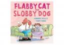 Flabby Cat And Slobby Dog by Jeanne Willis and Tony Ross (Andersen Press, £10.99)