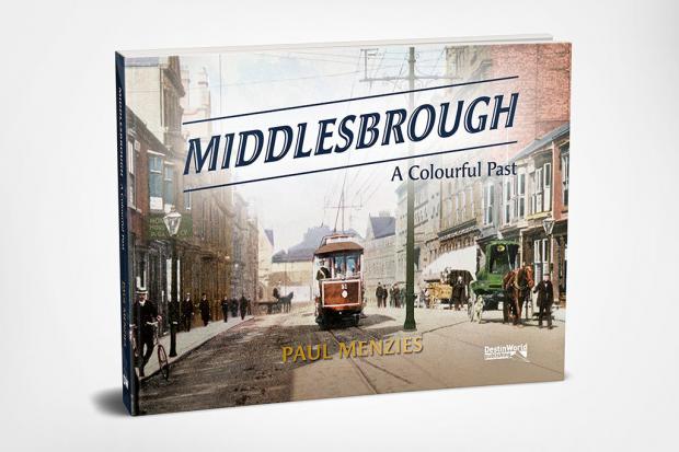 The Northern Echo: Middlesbrough - A Colourful Past by Paul Menzies