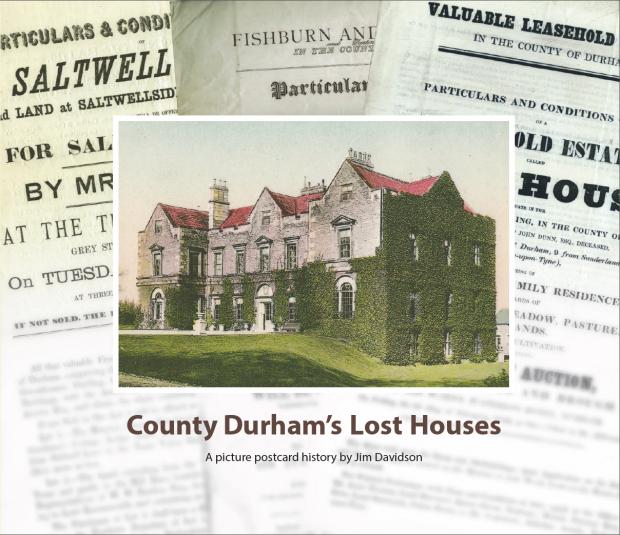 The Northern Echo: County Durham's Lost Houses. A picture postcard history by Jim Davidson (Wagtail Press, £19.50)