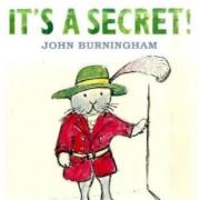 It’s a Secret! by John Burningham (Walker Books, £11.99)