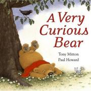 A Very Curious Bear by Tony Mitton and Paul Howard (Orchard Books, £5.99)